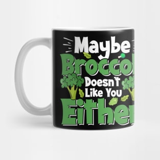 Funny Vegan Tee, Maybe Broccoli Doesn't Like You Either Mug